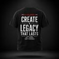Create a Legacy That Lasts- Performance Tee